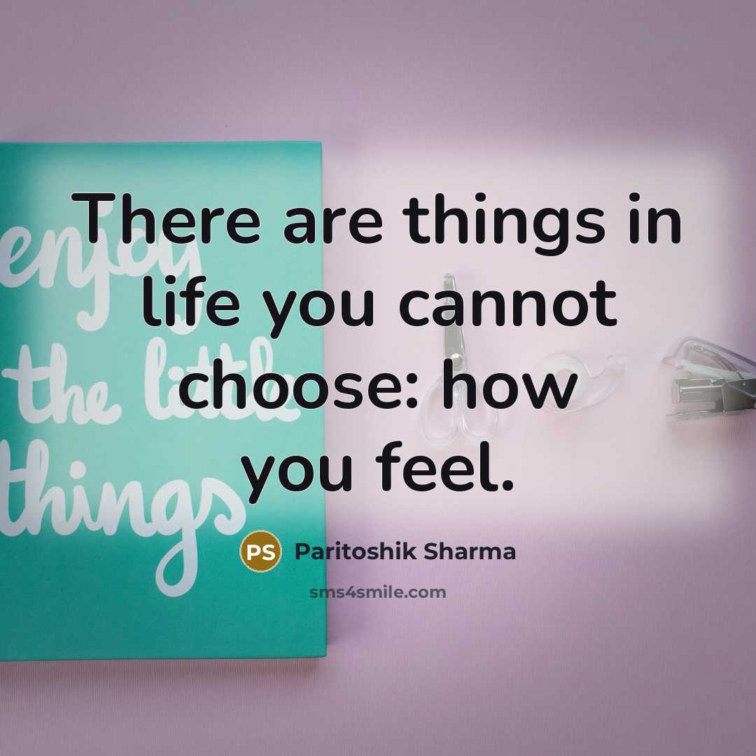 “There are things in life you cannot choose: how you…” quote by Paritoshik Sharma
