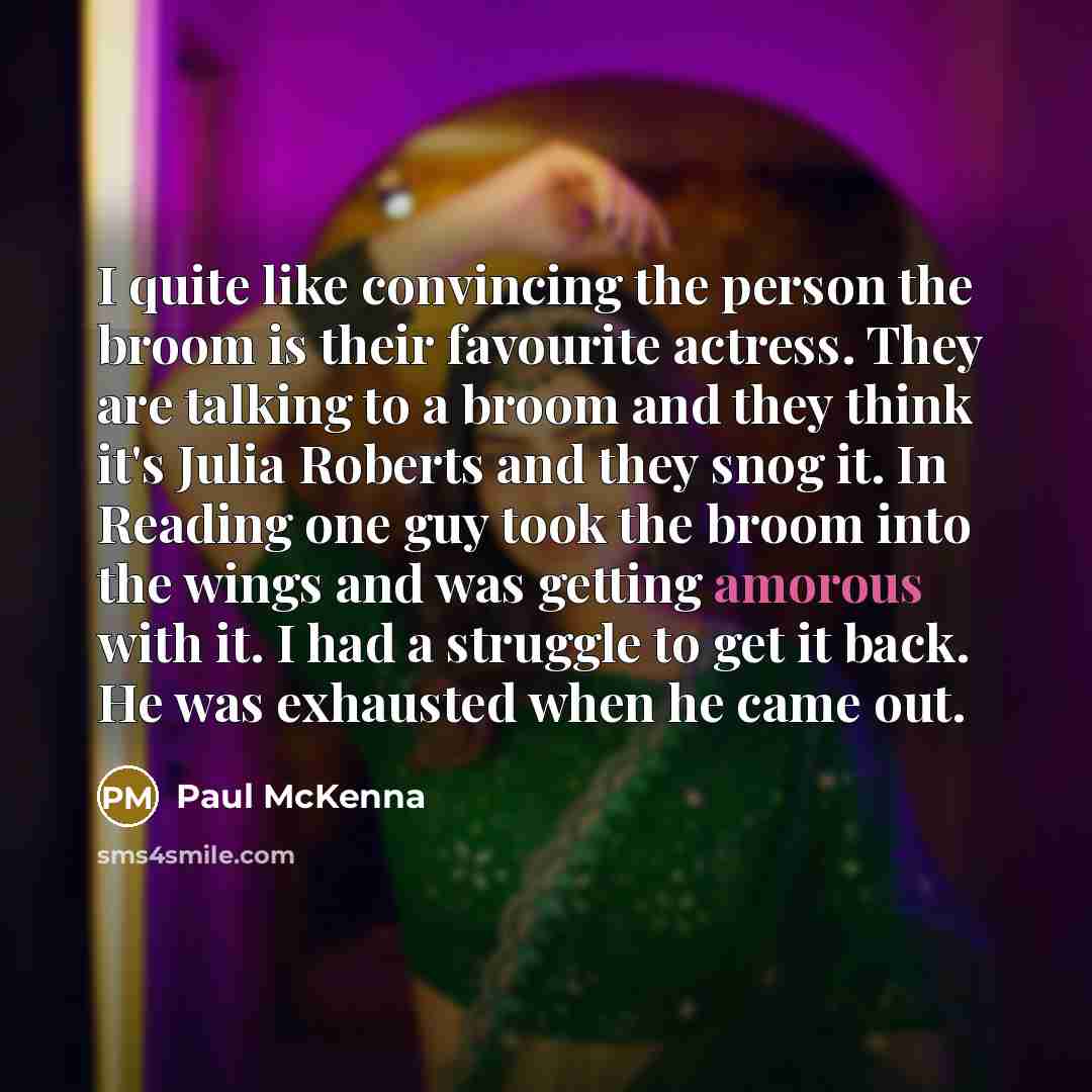 “I quite like convincing the person the broom is their…” quote by Paul McKenna