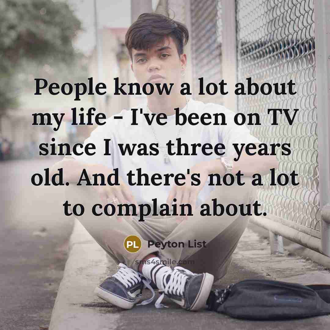 “People know a lot about my life - I've been…” quote by Peyton List