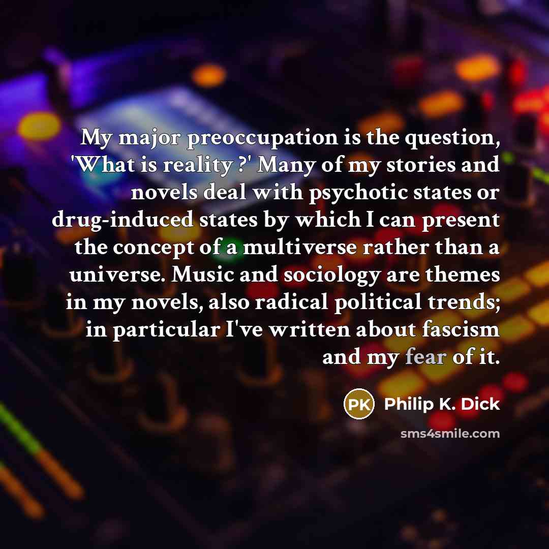 “My major preoccupation is the question, 'What is reality ?'…” quote by Philip K. Dick