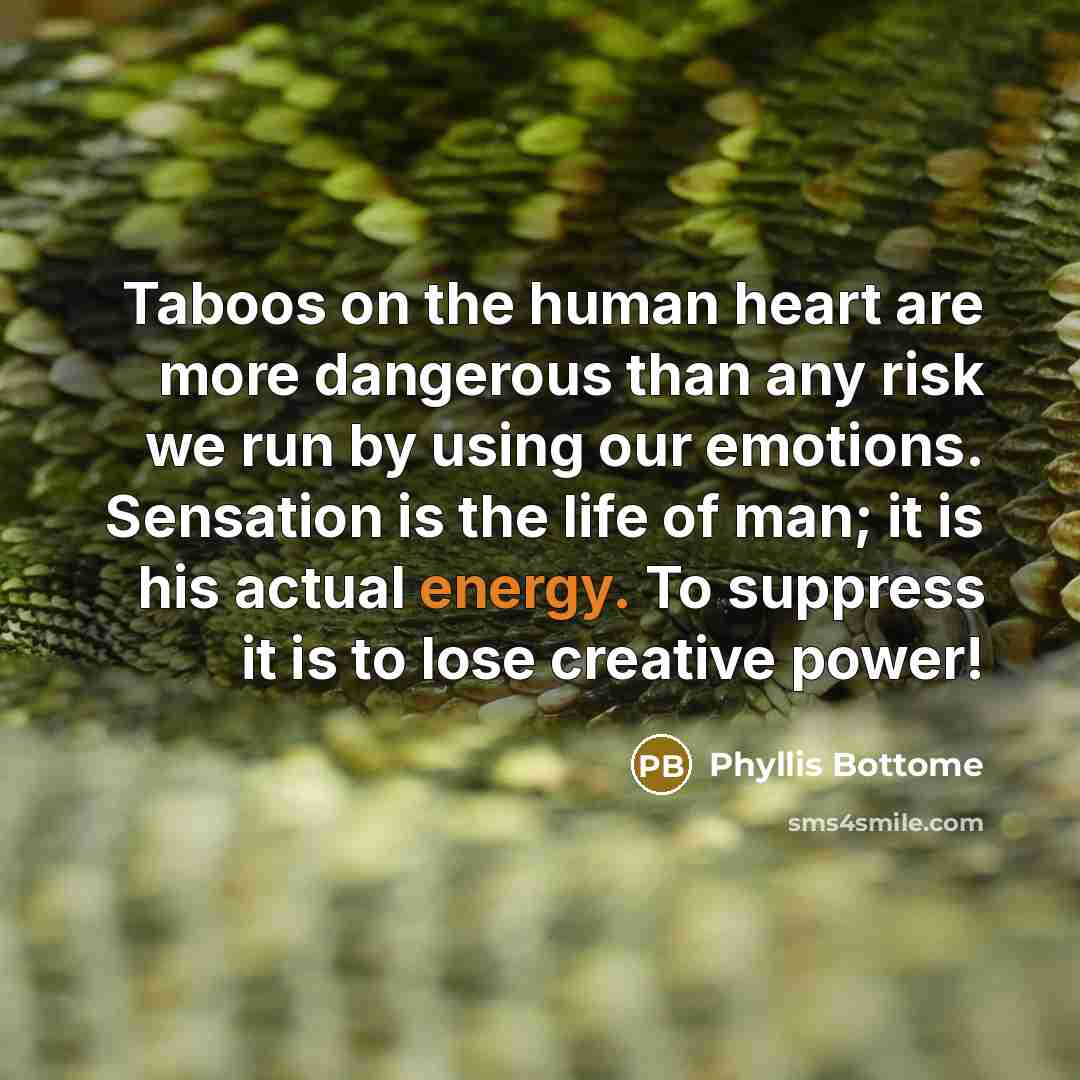 “Taboos on the human heart are more dangerous than any…” quote by Phyllis Bottome