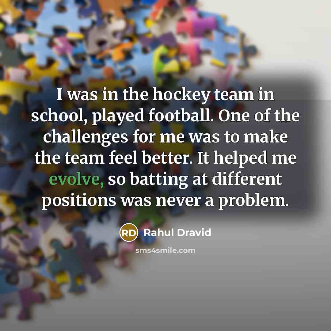 “I was in the hockey team in school, played football.…” quote by Rahul Dravid
