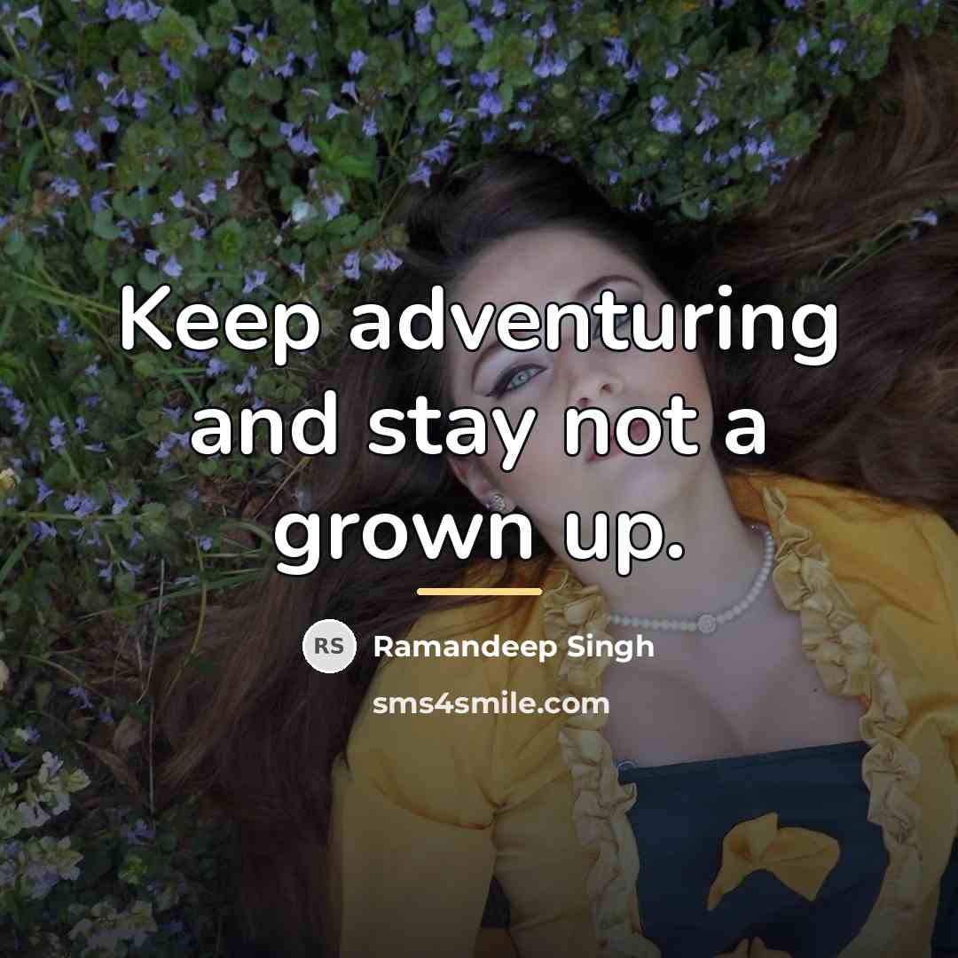 “Keep adventuring and stay not a grown up.…” quote by Ramandeep Singh