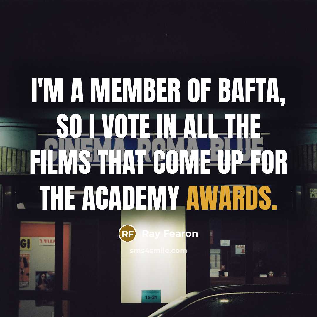 “I'm a member of BAFTA, so I vote in all…” quote by Ray Fearon