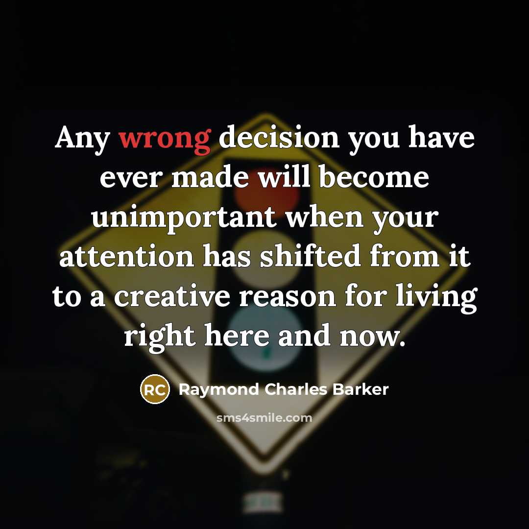 “Any wrong decision you have ever made will become unimportant…” quote by Raymond Charles Barker