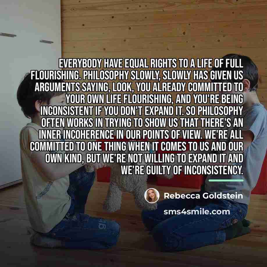 “Everybody have equal rights to a life of full flourishing.…” quote by Rebecca Goldstein