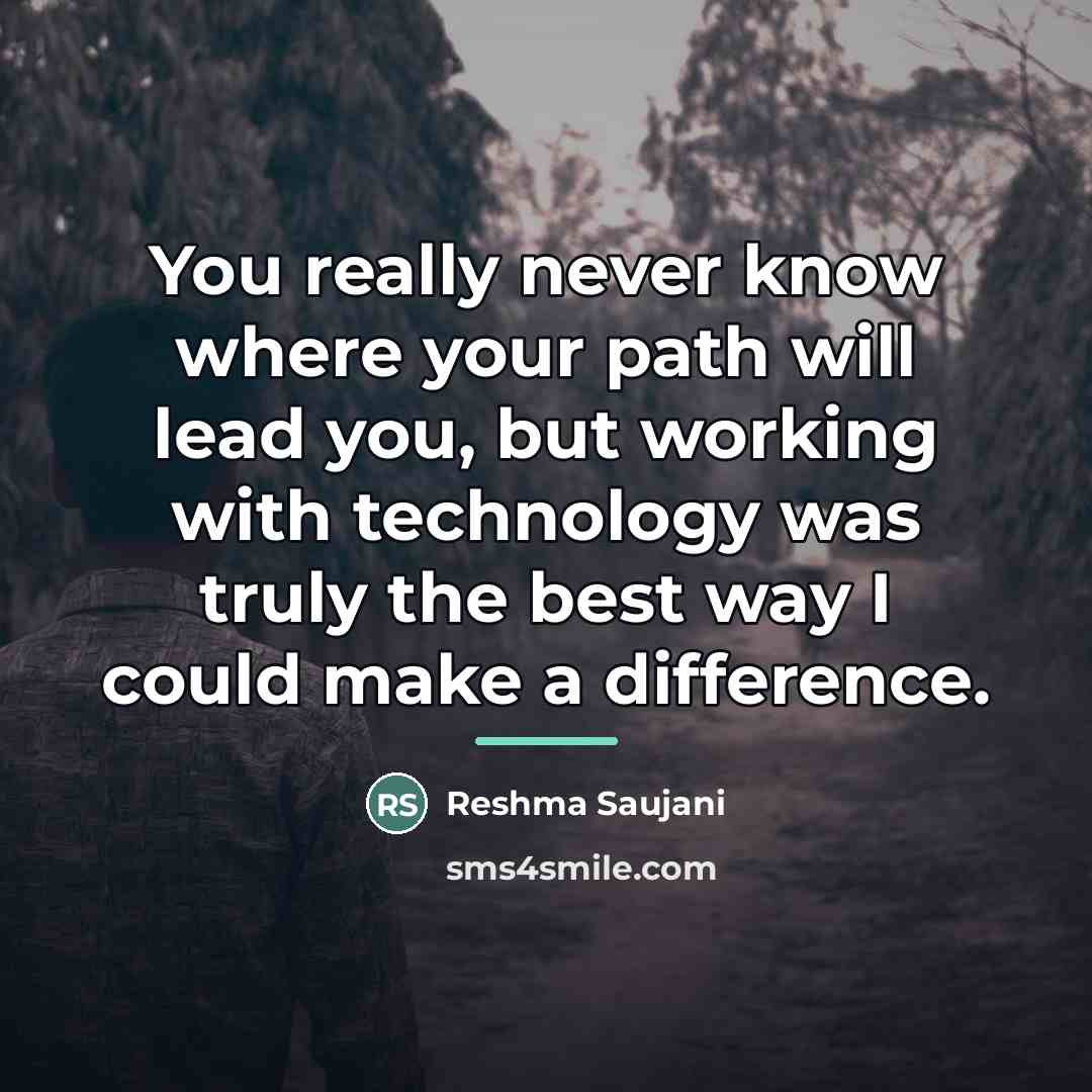 “You really never know where your path will lead you,…” quote by Reshma Saujani