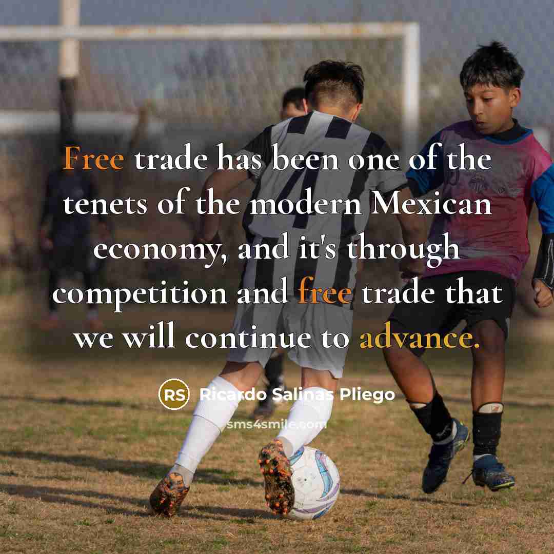 “Free trade has been one of the tenets of the…” quote by Ricardo Salinas Pliego