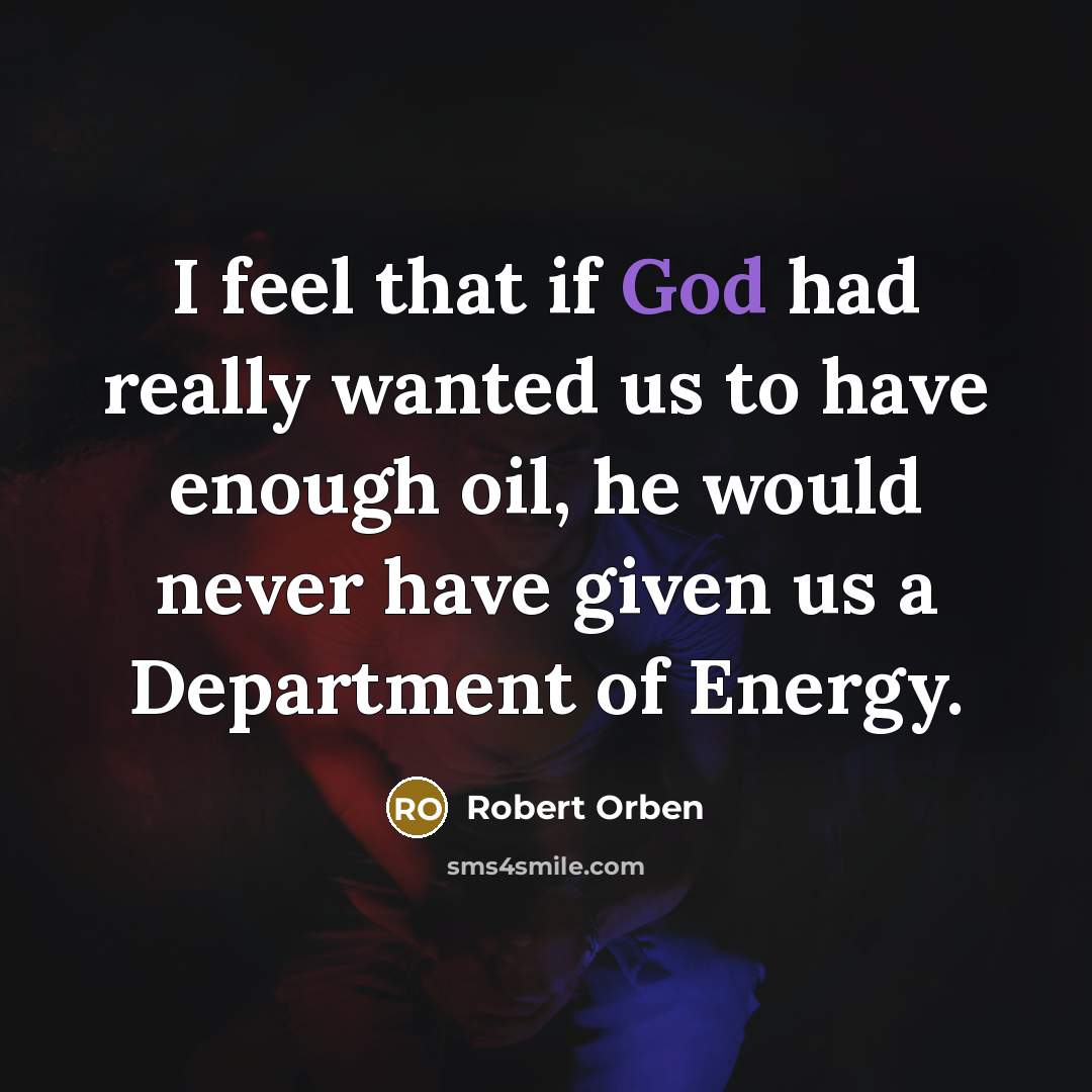 “I feel that if God had really wanted us to…” quote by Robert Orben