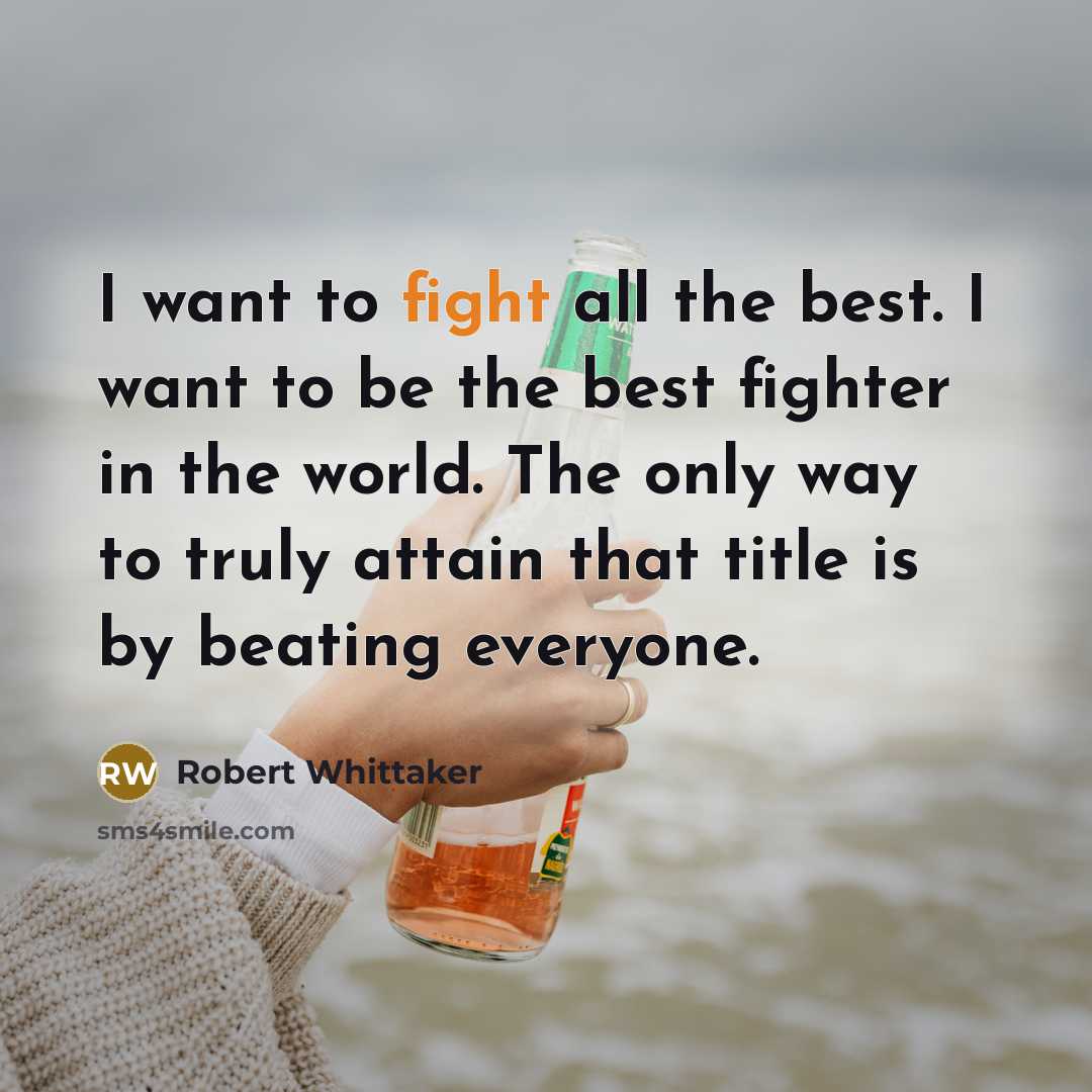 “I want to fight all the best. I want to…” quote by Robert Whittaker