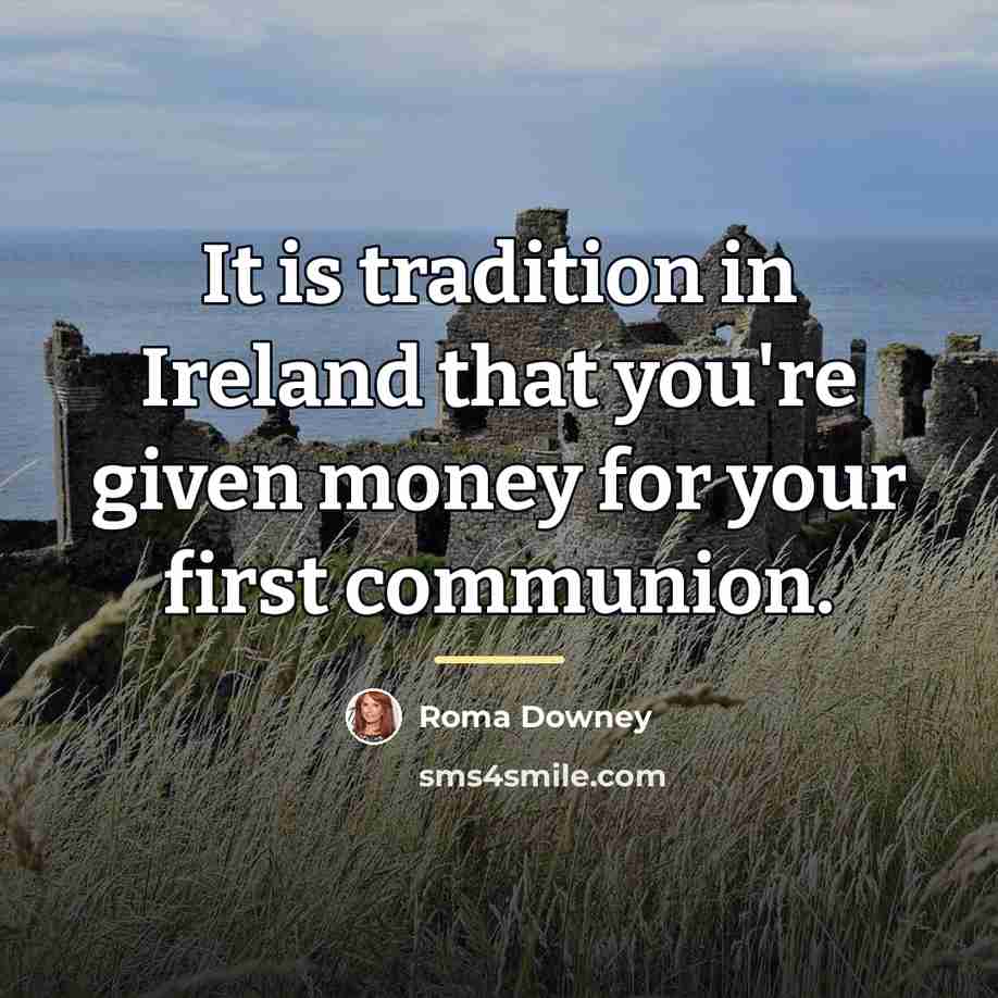 “It is tradition in Ireland that you're given money for…” quote by Roma Downey
