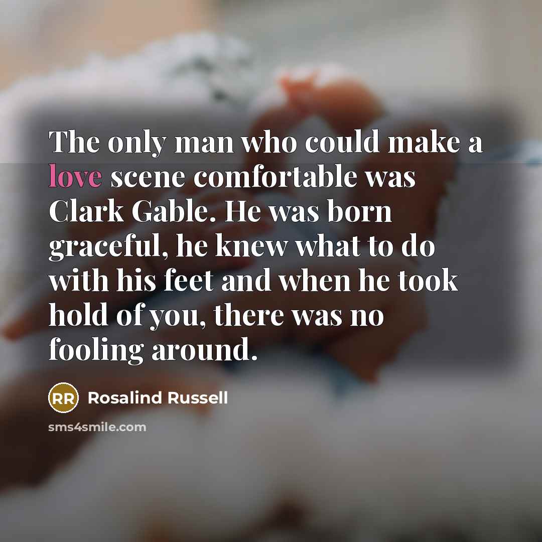 “The only man who could make a love scene comfortable…” quote by Rosalind Russell