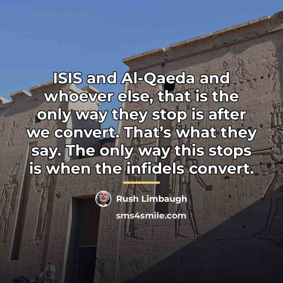 “ISIS and Al-Qaeda and whoever else, that is the only…” quote by Rush Limbaugh