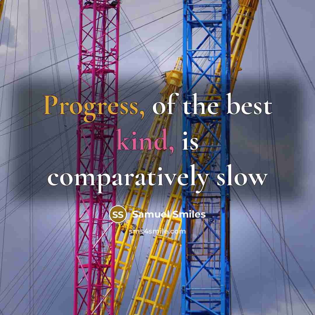 “Progress, of the best kind, is comparatively slow” quote by Samuel Smiles