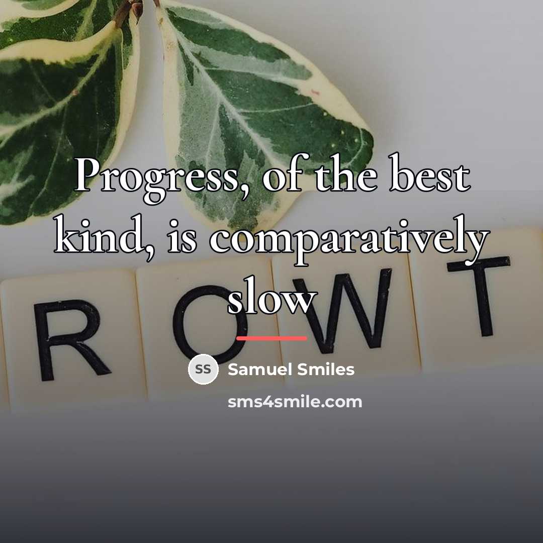 “Progress, of the best kind, is comparatively slow…” quote by Samuel Smiles