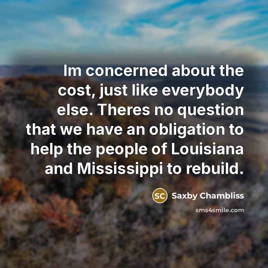 “Im concerned about the cost, just like everybody else. Theres…” quote by Saxby Chambliss