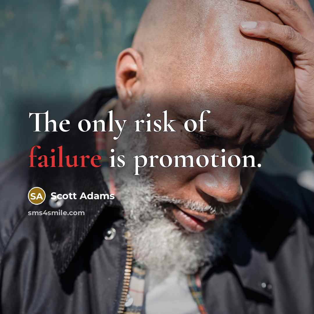 “The only risk of failure is promotion.…” quote by Scott Adams