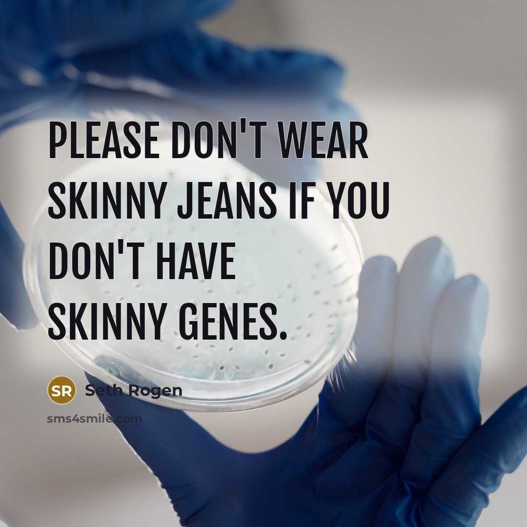 “Please don't wear skinny jeans if you don't have skinny…” quote by Seth Rogen