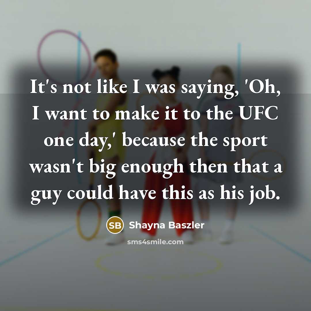 “It's not like I was saying, 'Oh, I want to…” quote by Shayna Baszler