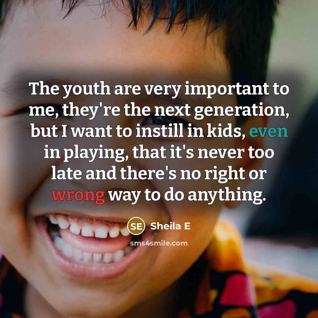 “The youth are very important to me, they're the next…” quote by Sheila E