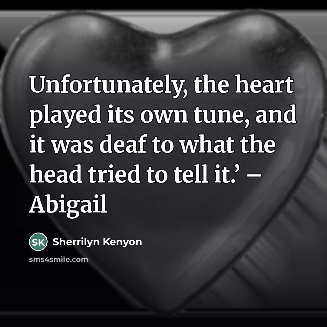 “Unfortunately, the heart played its own tune, and it was…” quote by Sherrilyn Kenyon
