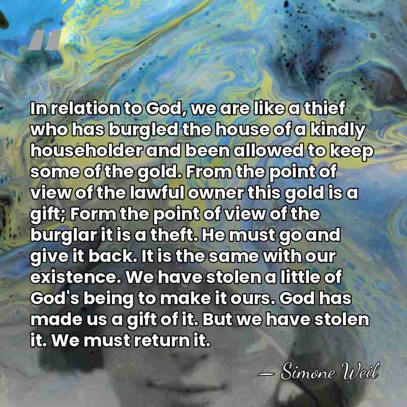 In relation to God, we are like a thief who has burgled&hellip; - Simone Weil