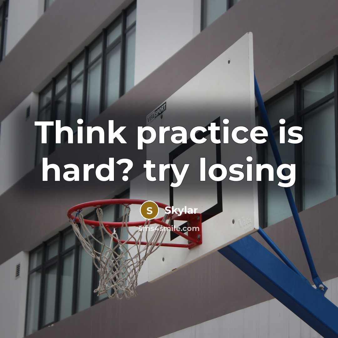“Think practice is hard? try losing…” quote by Skylar