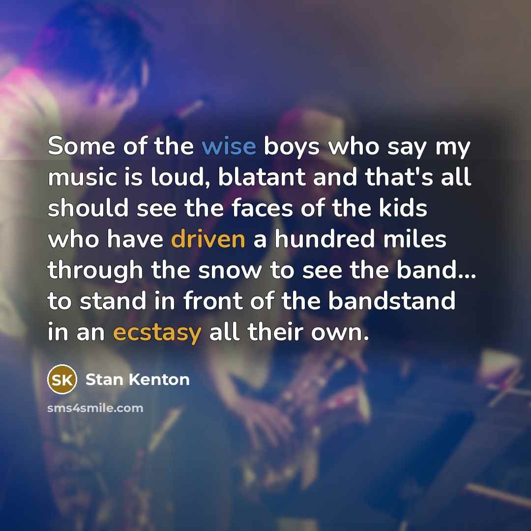 “Some of the wise boys who say my music is…” quote by Stan Kenton