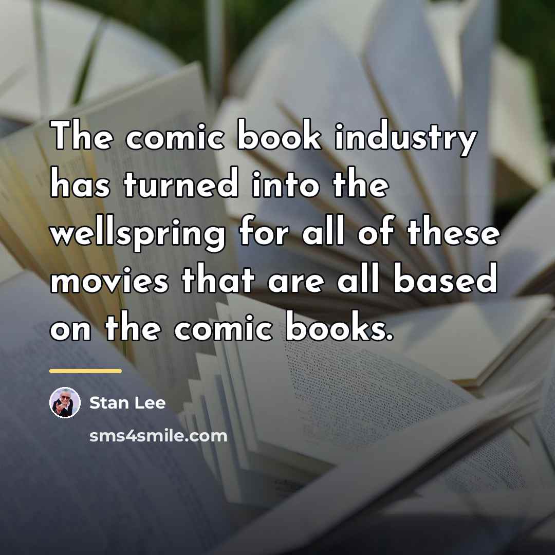 “The comic book industry has turned into the wellspring for…” quote by Stan Lee