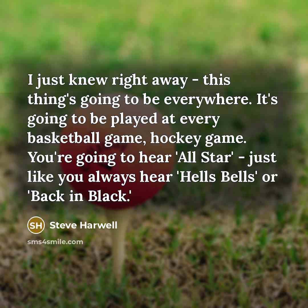 “I just knew right away - this thing's going to…” quote by Steve Harwell