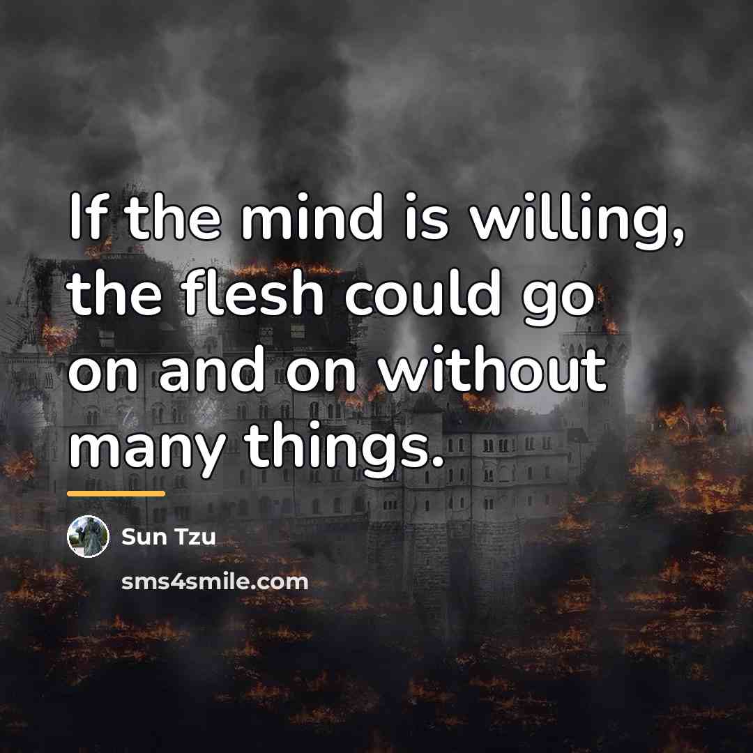 “If the mind is willing, the flesh could go on…” quote by Sun Tzu