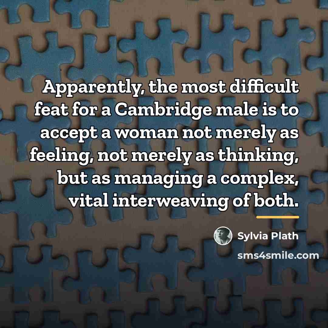 “Apparently, the most difficult feat for a Cambridge male is…” quote by Sylvia Plath