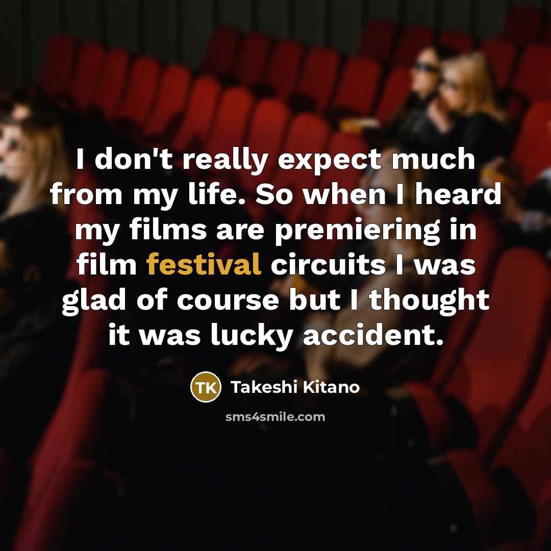 “I don't really expect much from my life. So when…” quote by Takeshi Kitano