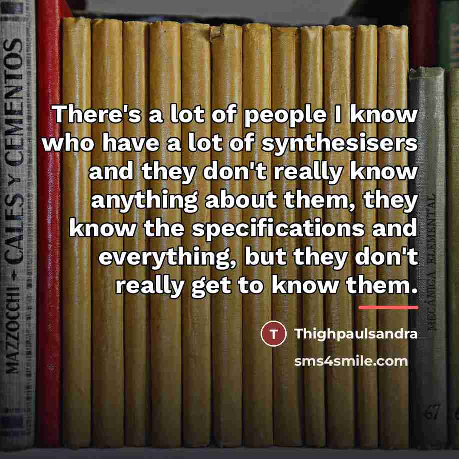 “There's a lot of people I know who have a…” quote by Thighpaulsandra