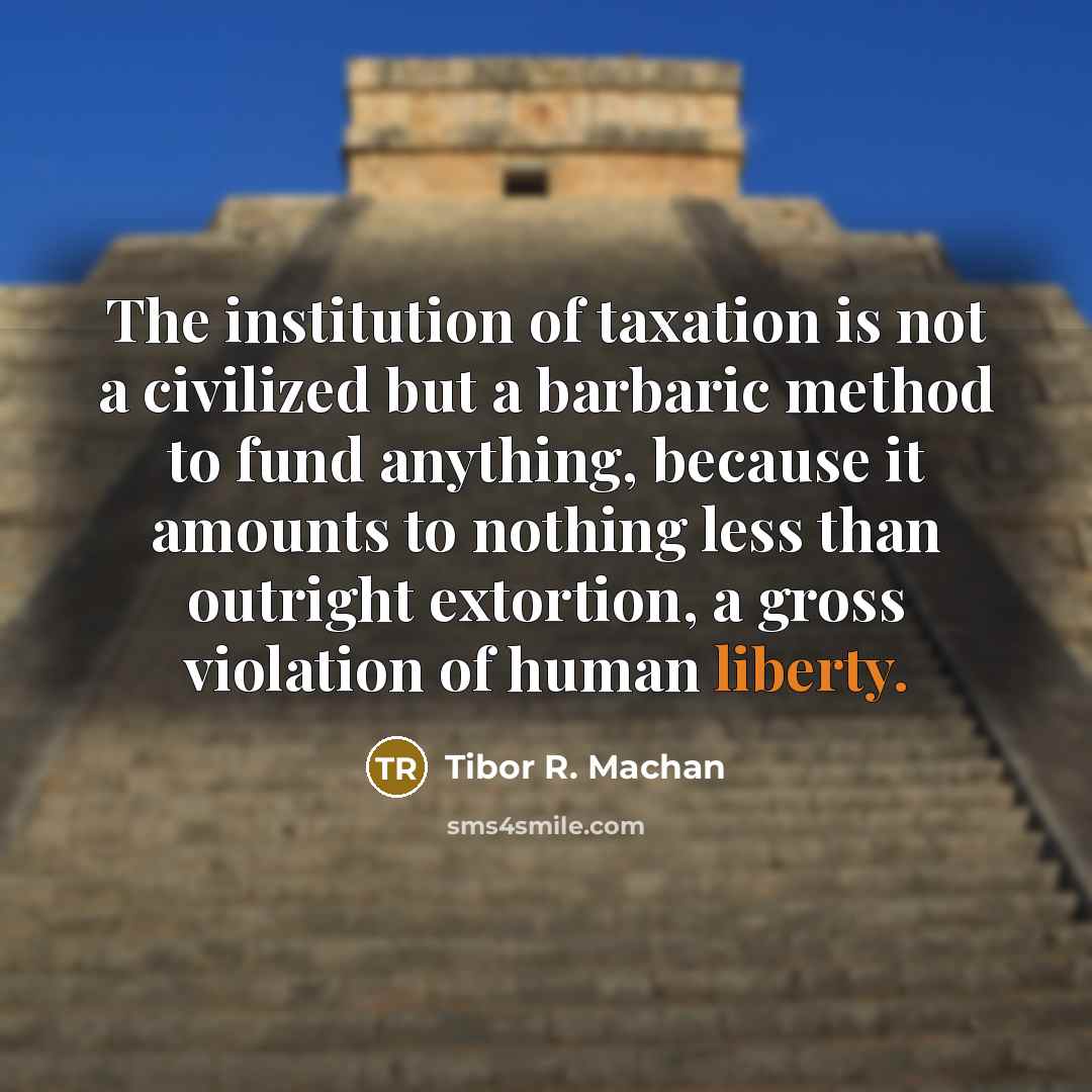 “The institution of taxation is not a civilized but a…” quote by Tibor R. Machan
