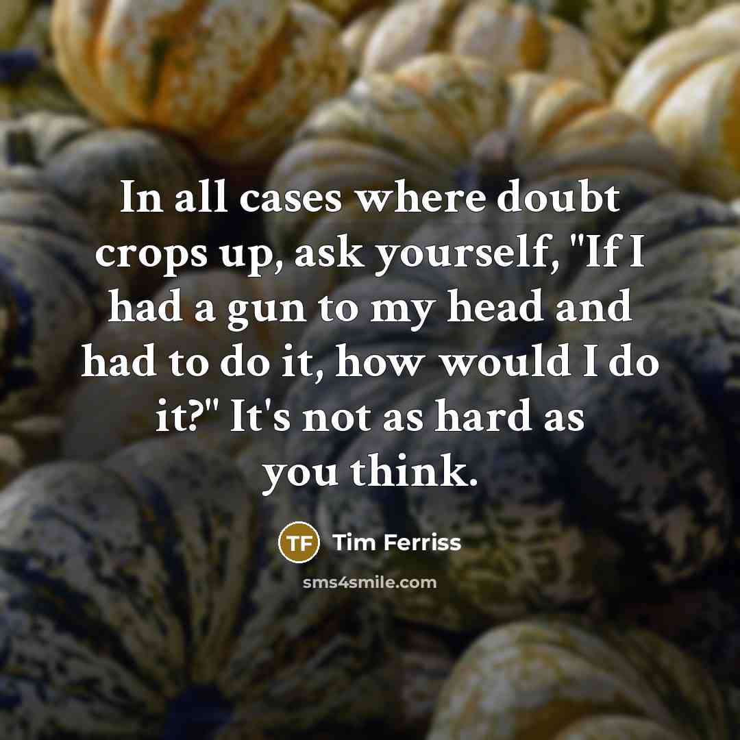 “In all cases where doubt crops up, ask yourself, "If…” quote by Tim Ferriss