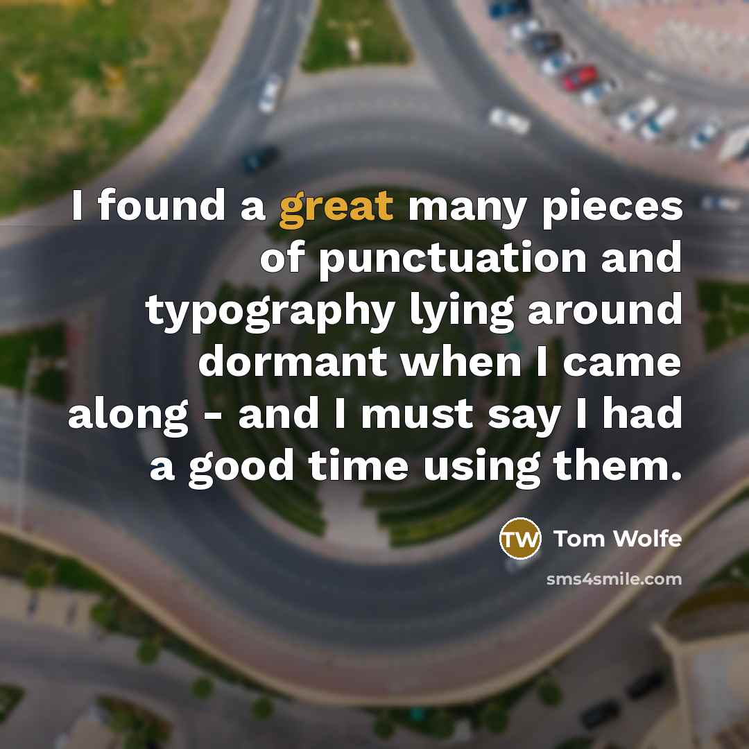 “I found a great many pieces of punctuation and typography…” quote by Tom Wolfe