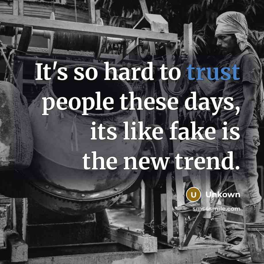 “It's so hard to trust people these days, its like…” quote by Unkown