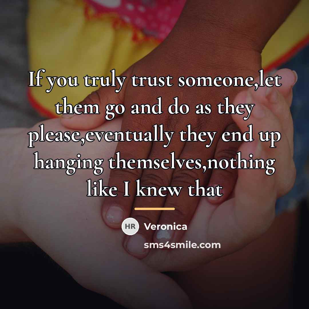 “If you truly trust someone,let them go and do as…” quote by Veronica