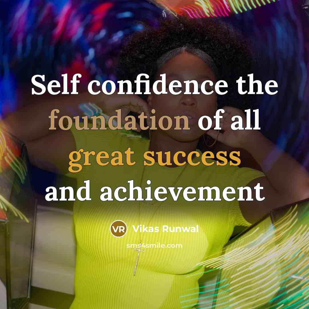“Self confidence the foundation of all great success and achievement” quote by Vikas Runwal