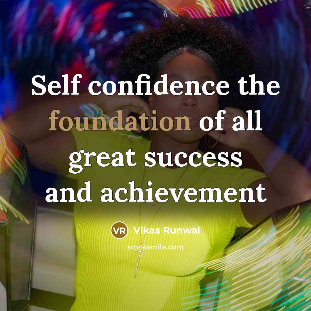 “Self confidence the foundation of all great success and achievement…” quote by Vikas Runwal