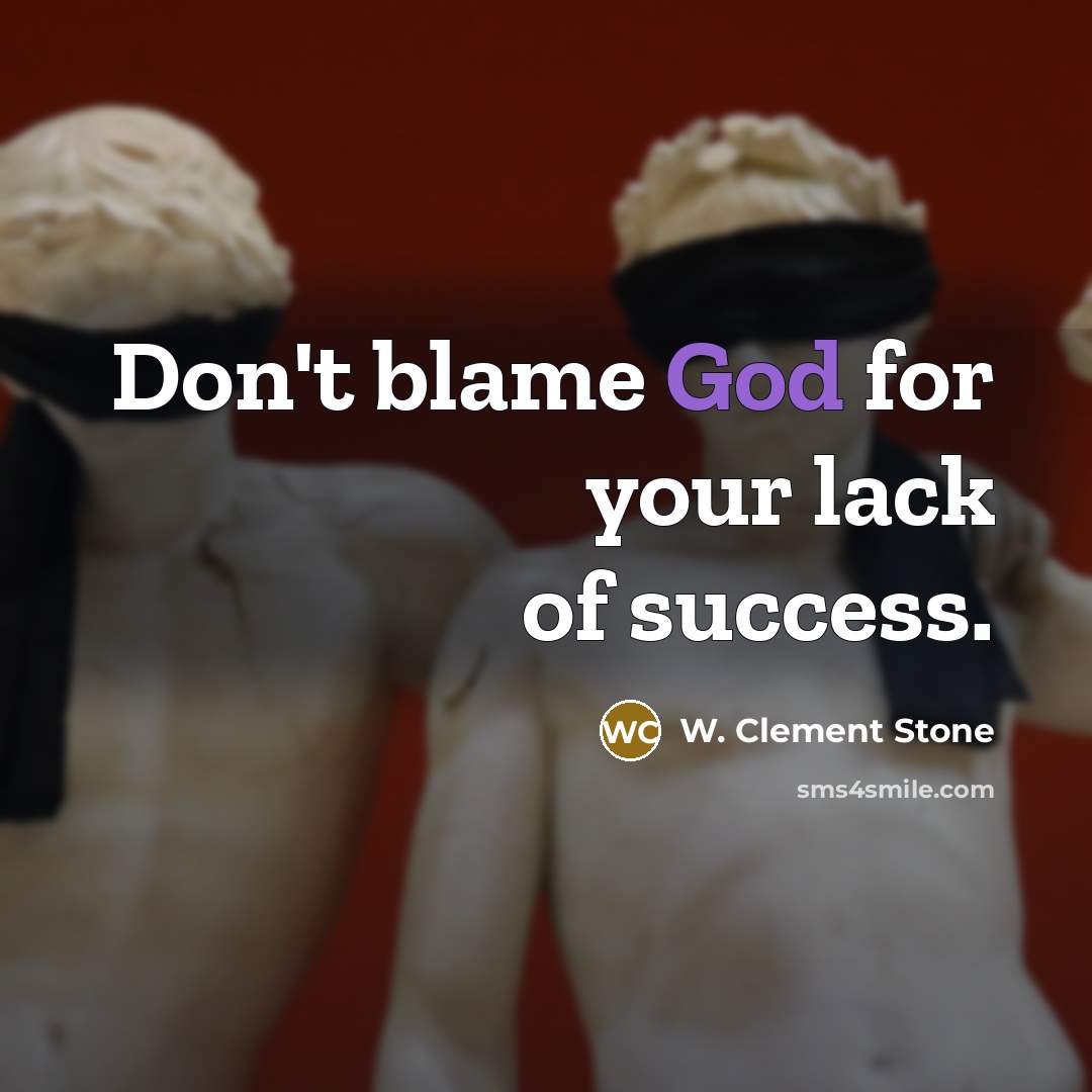 “Don't blame God for your lack of success.…” quote by W. Clement Stone