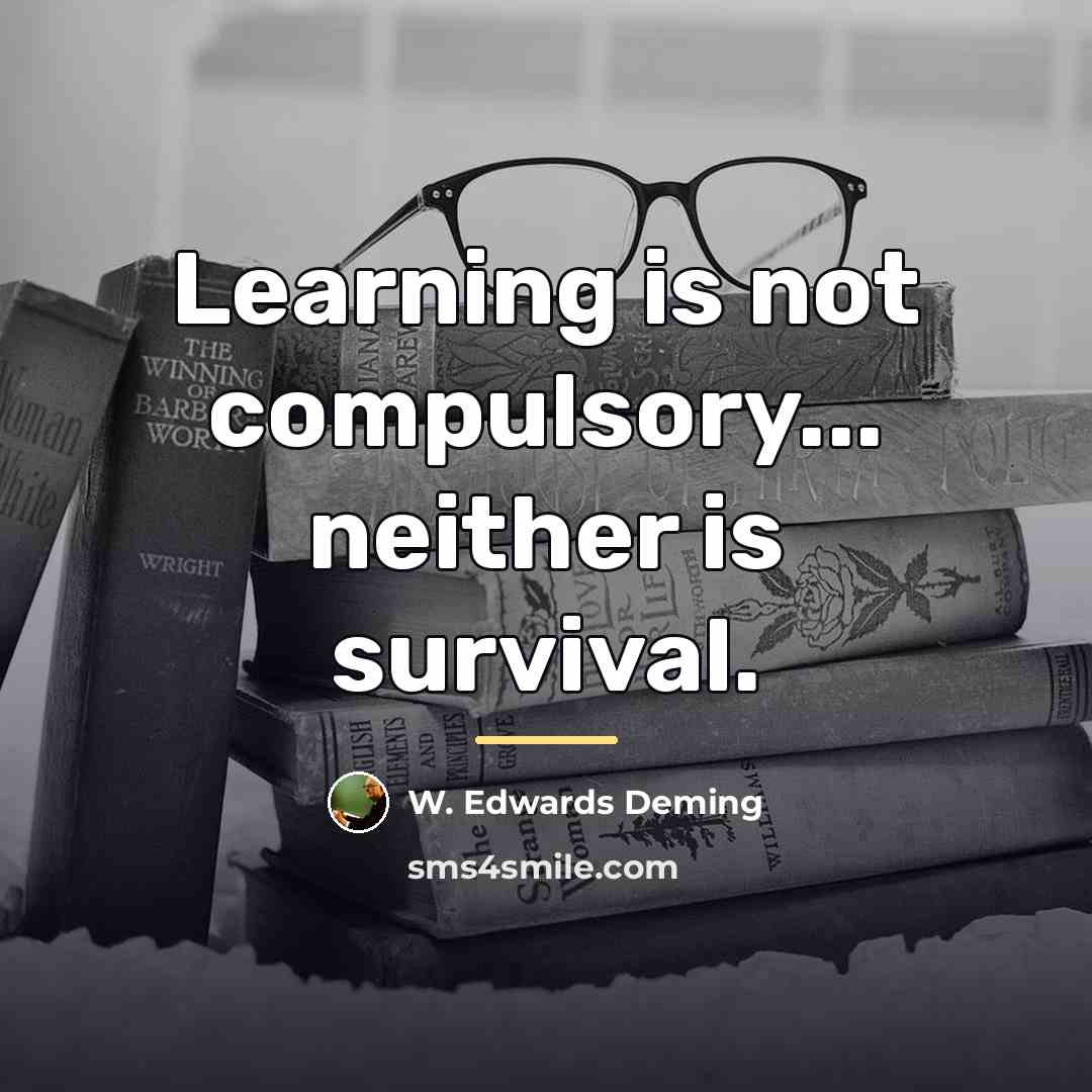 “Learning is not compulsory... neither is survival.…” quote by W. Edwards Deming