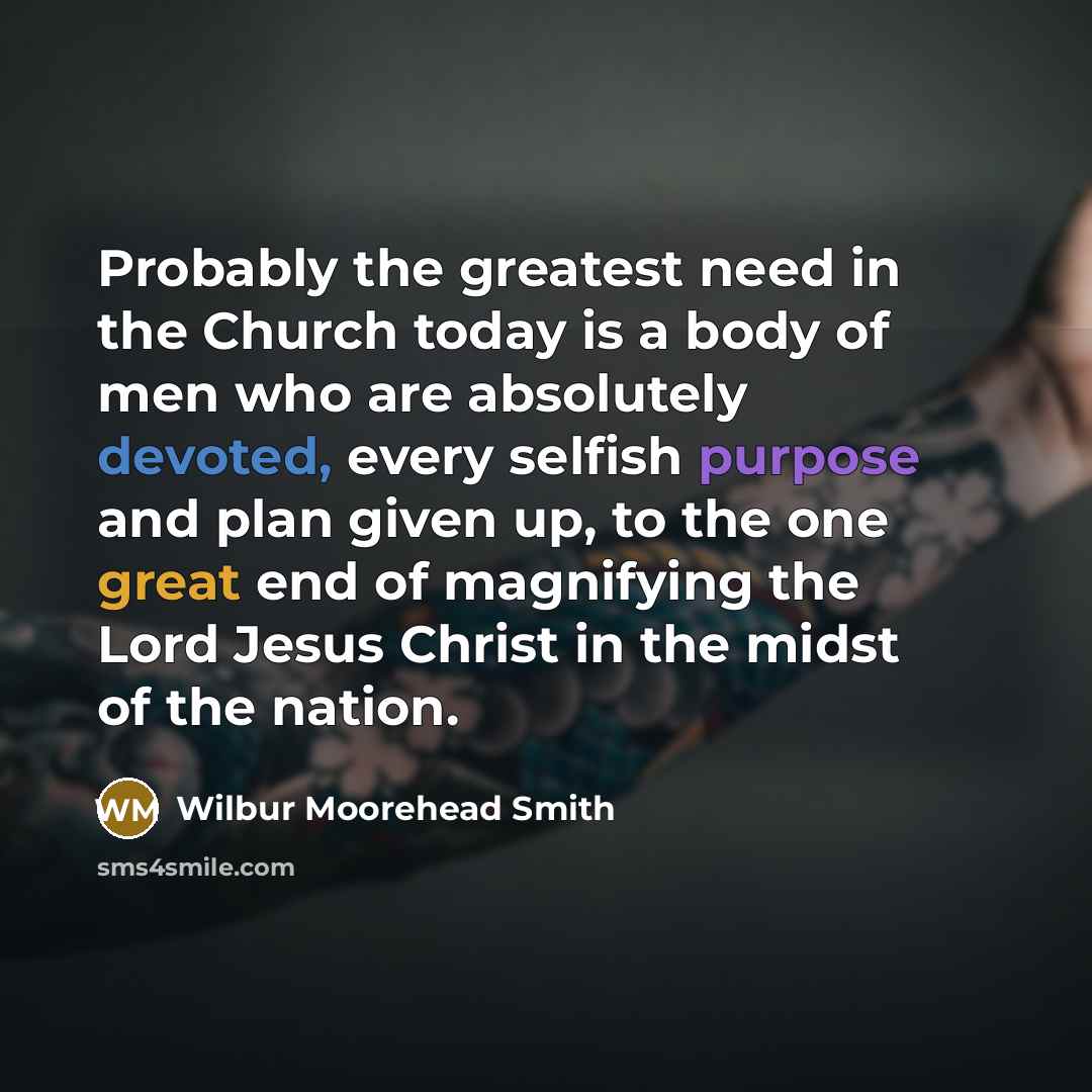 “Probably the greatest need in the Church today is a…” quote by Wilbur Moorehead Smith
