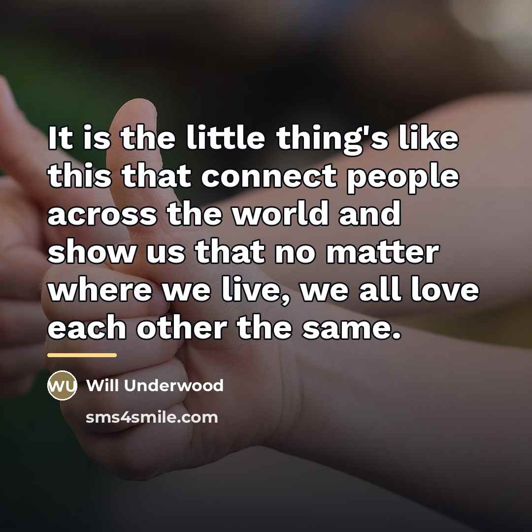 “It is the little thing's like this that connect people…” quote by Will Underwood