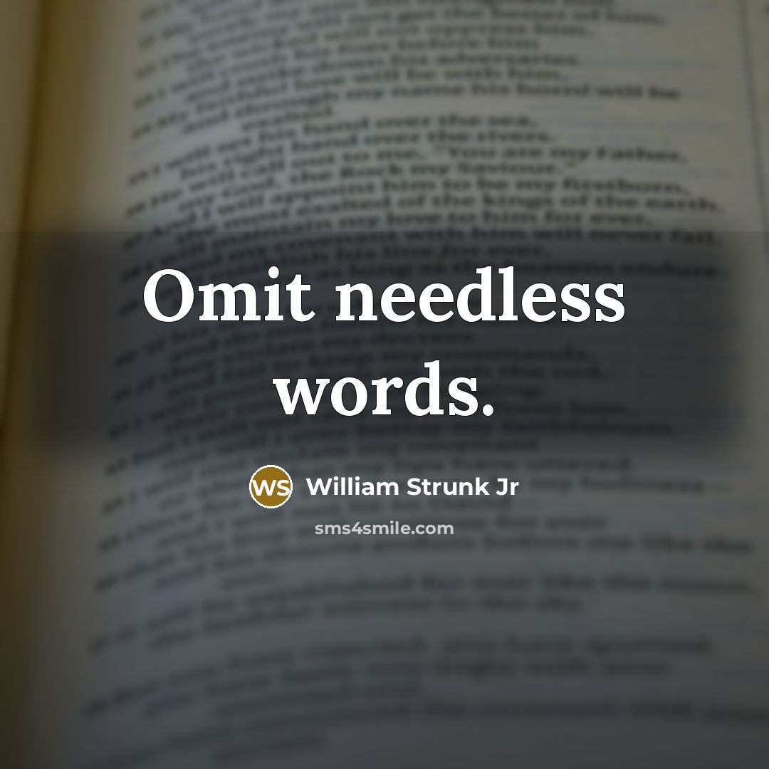“Omit needless words.” quote by William Strunk Jr