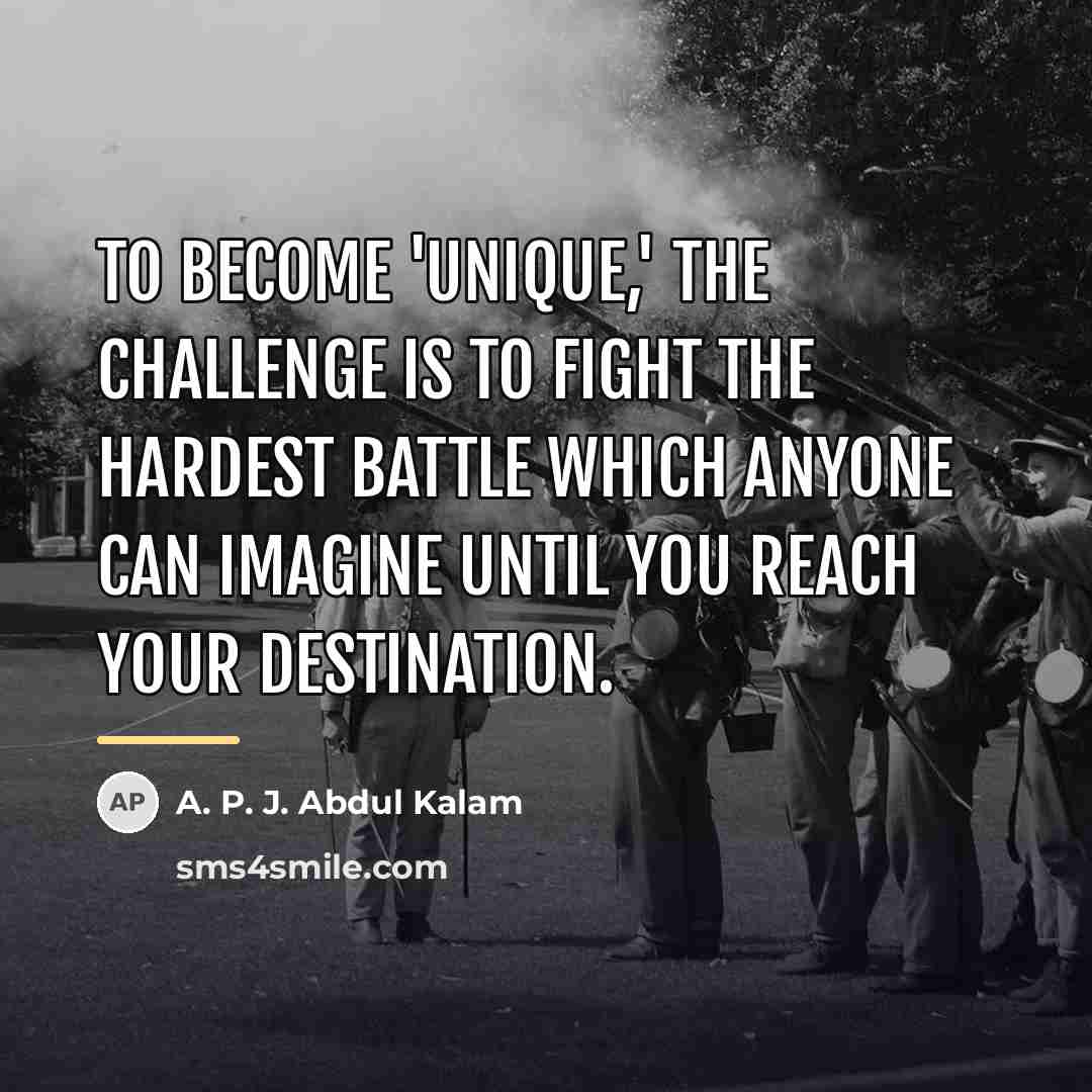 “To become 'unique,' the challenge is to fight the hardest…” quote by A. P. J. Abdul Kalam