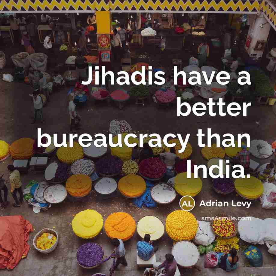 “Jihadis have a better bureaucracy than India.…” quote by Adrian Levy