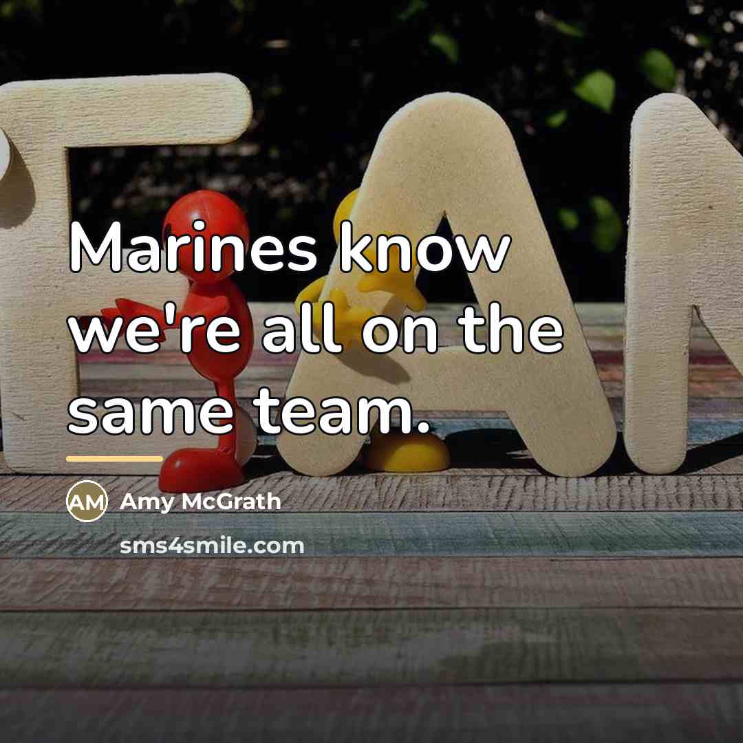 “Marines know we're all on the same team.…” quote by Amy McGrath