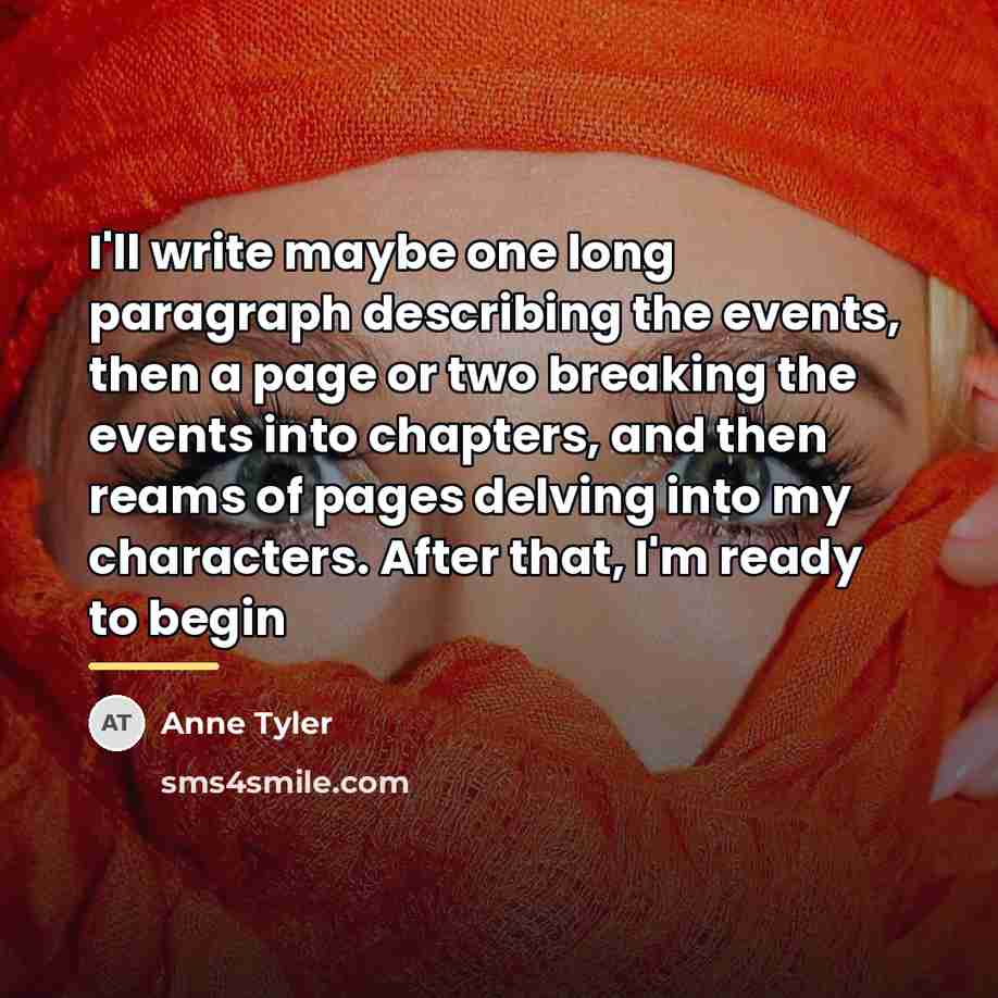 “I'll write maybe one long paragraph describing the events, then…” quote by Anne Tyler